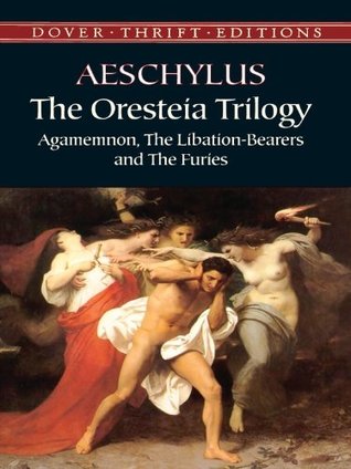 The Oresteia Trilogy: Agamemnon, the Libation-Bearers and the Furies