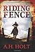 Riding Fence by A.H. Holt