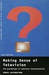 Making Sense of Television: The Psychology of Audience Interpretation Making Sense of Television: The Psychology of Audience Interpretation