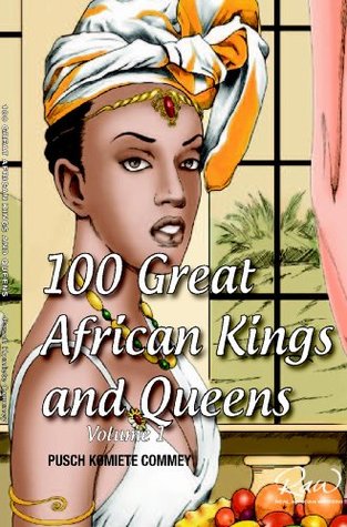 100 Greatest African Kings And Queens ( Volume One ) (Real African Writers Series Book 1)