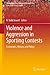 Violence and Aggression in Sporting Contests: Economics, History and Policy (Sports Economics, Management and Policy Book 4)