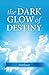 The Dark Glow of Destiny