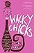Wacky Chicks: Life Lessons from Fearlessly Inappropriate and Fabulously Eccentric Women