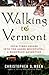 Walking to Vermont by Christopher S. Wren Walking to Vermont by Christopher S. Wren