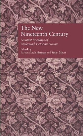 The New Nineteenth Century: Feminist Readings of Underread Victorian Fiction (Wellesley Studies in Critical Theory, Literary History and Culture)