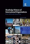 Routledge History of International Organizations: From 1815 to the Present Day