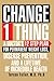 Change 1 Thing: A Doctor's 12 Step Plan For Permanent Weight Loss, Disease Prevention, Or Incredible Health