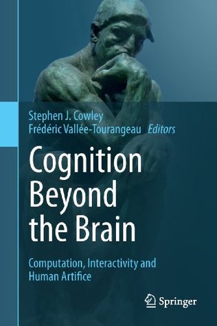 Cognition Beyond the Brain: Computation, Interactivity and Human Artifice (Kindle Edition)