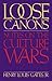 Loose Canons: Notes on the Culture Wars