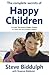Complete Secrets of Happy Children by Steve Biddulph