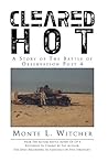 Cleared Hot: A Story of The Battle of Observation Post 4 Cleared Hot: A Story of The Battle of Observation Post 4