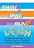 Swim, Bike, Run, Laugh!:A Lighthearted Look at the Serious Sport of Triathlon and the Ironman Experience