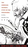 The American Colonial State in the Philippines: Global Perspectives (American Encounters/Global Interactions) Book cover for The American Colonial State in the Philippines: Global Perspectives (American Encounters/Global Interactions)