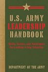 U.S. Army Leadership Handbook: Skills, Tactics, and Techniques for Leading in Any Situation (US Army Survival) U.S. Army Leadership Handbook: Skills, Tactics, and Techniques for Leading in Any Situation (US Army Survival)