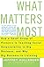 What Matters Most: How a Small Group of Pioneers Is Teaching Social Responsibility to Big Business, and Why Big Busines