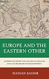 Europe and the Eastern Other: Comparative Perspectives on Politics, Religion and Culture before the Enlightenment