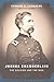 Joshua Chamberlain: The Solider And The Man