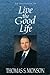 Live the Good Life by Thomas S. Monson