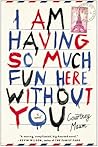 I Am Having So Much Fun Here Without You Book cover for I Am Having So Much Fun Here Without You