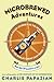 Microbrewed Adventures: A Lupulin Filled Journey to the Heart and Flavor of the World's Great Craft Beers – An Insider's Guide to American Breweries, Global Beer Culture, and Homebrewing