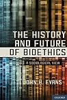 The History and Future of Bioethics: A Sociological View