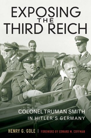Exposing the Third Reich: Colonel Truman Smith in Hitler's Germany (Kindle Edition)