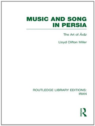Music and Song in Persia (RLE Iran B): The Art of Avaz (Routledge Library Editions: Iran)