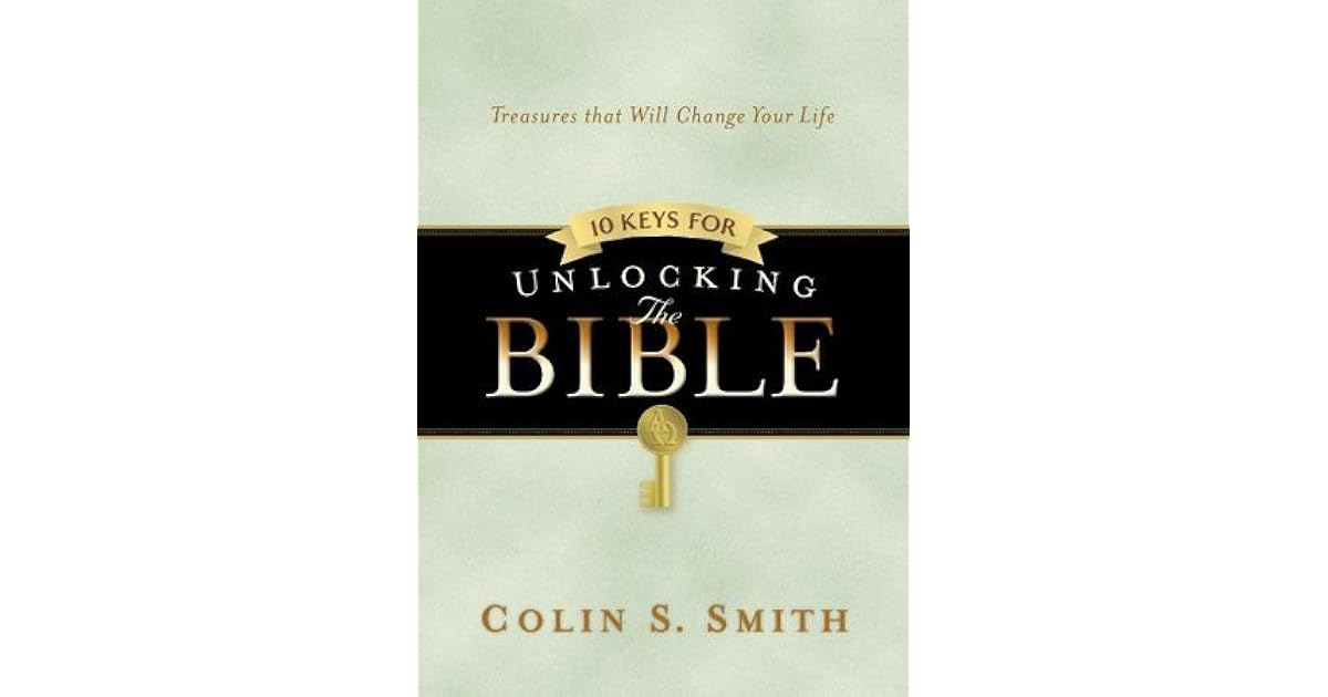Ten Keys for Unlocking the Bible by Colin S. Smith