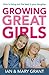 Growing Great Girls: How to bring out the best in your daughter