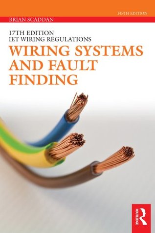 Wiring Systems and Fault Finding: for Installation Electricians (17th Edition IET Wiring Regulations)