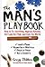 The Man's Playbook: How to Fix Anything, Impress Anyone, Get Lucky, Get Paid, and Rule the World