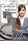 Caroline's Rocking Horse by Emily Tilton Caroline's Rocking Horse by Emily Tilton