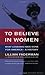 To Believe in Women: What L...
