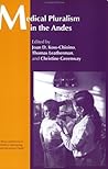 Medical Pluralism in the Andes (Theory and Practice in Medical Anthropology and Internationa)