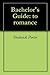 Bachelor's Guide: to romance