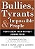 Bullies, Tyrants, and Impossible People: How to Beat Them Without Joining Them