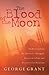 The Blood of the Moon by George Grant