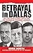 Betrayal in Dallas by Mark North