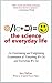 The Science of Everyday Lif...