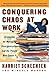 Conquering Chaos at Work by Harriet Schechter