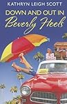 Down and Out in Beverly Heels by Kathryn Leigh Scott Down and Out in Beverly Heels by Kathryn Leigh Scott