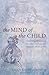 The Mind of the Child: Child Development in Literature, Science and Medicine, 1840-1900
