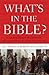 What's in the Bible: A Tour of Scripture from the Dust of Creation to the Glory of Revelation