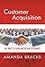Customer Acquisition: 465 Ways to Gain and Retain