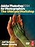 Adobe Photoshop CS4 for Photographers: The Ultimate Workshop