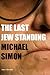 The Last Jew Standing by Michael Simon