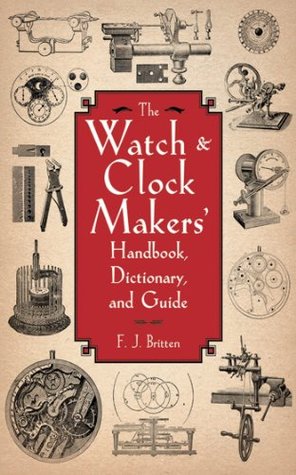The Watch & Clock Makers' Handbook, Dictionary, and Guide (Kindle Edition)