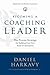 Becoming a Coaching Leader: The Proven Strategy for Building Your Own Team of Champions