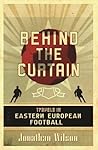 Book cover for Behind the Curtain: Football in Eastern Europe