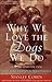 Why We Love the Dogs We Do by Stanley Coren